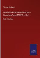 Geschichte Roms von Valerian bis zu Diokletians Tode (253-313 n. Chr.) di Theodor Bernhardt edito da Salzwasser-Verlag GmbH