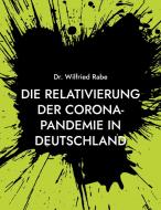 Die Relativierung der Corona-Pandemie in Deutschland di Wilfried Rabe edito da Books on Demand