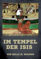 Im Tempel der Isis di Belle M. Wagner edito da Books on Demand