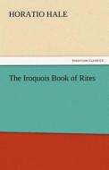 The Iroquois Book of Rites di Horatio Hale edito da tredition GmbH