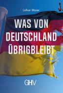 Was von Deutschland übrigbleibt di Lothar Maier edito da Hess, Gerhard Verlag