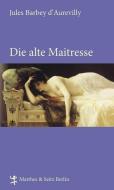Die alte Maitresse di Jules Barbey d'Aurevilly edito da Matthes & Seitz Verlag