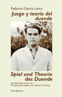 Spiel und Theorie des Duende di Federico Garcia Lorca edito da Wunderhorn