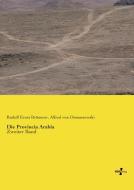 Die Provincia Arabia di Rudolf Ernst Brünnow, Alfred Von Domaszewski edito da Vero Verlag