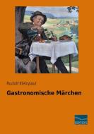 Gastronomische Märchen di Rudolf Kleinpaul edito da Fachbuchverlag Dresden