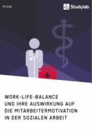 Work-Life-Balance und ihre Auswirkung auf die Mitarbeitermotivation in der Sozialen Arbeit di Anonym edito da Studylab