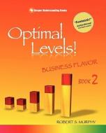 Optimal Levels!: Business Flavor Book 2 di Robert S. Murphy edito da Deeper Understanding Books