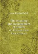 The Breeding And Management Of Poultry Or, Thorough-breds For Practical Use di Isaac Kimbal Felch edito da Book On Demand Ltd.
