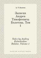 Notes By Andrey Kalashnikov Bolotov. Volume 1 di A T Bolotov edito da Book On Demand Ltd.