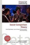 Social Comparison Theory di Lambert M. Surhone, Miriam T. Timpledon, Susan F. Marseken edito da Betascript Publishing