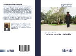 Produkcja biopaliw z balanitów di Boukar Michel, Roland Tete edito da Wydawnictwo Bezkresy Wiedzy