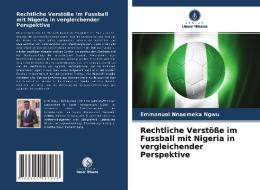 Rechtliche Verstöße im Fussball mit Nigeria in vergleichender Perspektive di Emmanuel Nnaemeka Ngwu edito da AV Akademikerverlag