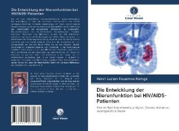 Die Entwicklung der Nierenfunktion bei HIV/AIDS-Patienten di Henri Lucien Fouamno Kamga edito da Verlag Unser Wissen