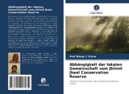 Abhängigkeit der lokalen Gemeinschaft vom Jhilmil Jheel Conservation Reserve di Bitapi C Sinha edito da Verlag Unser Wissen