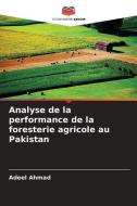 Analyse de la performance de la foresterie agricole au Pakistan di Adeel Ahmad edito da Editions Notre Savoir