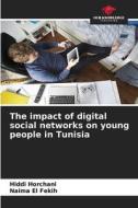 The impact of digital social networks on young people in Tunisia di Hiddi Horchani, Naima El Fekih edito da Our Knowledge Publishing