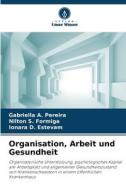 Organisation, Arbeit und Gesundheit di Gabriella A. Pereira, Nilton S. Formiga, Ionara D. Estevam edito da Verlag Unser Wissen