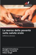 La morsa della povertà sulla salute orale di Rangoli Srivastava, Pradeep Tangade, Vikas Singh edito da Edizioni Sapienza