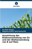 Auswirkung der Bodenanwendung von Zn und der Blattanwendung von B auf Mais di Sai Ram Gampa, Nagasaivardhan Naik Ramavath edito da Verlag Unser Wissen