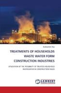 TREATMENTS OF HOUSEHOLDS WASTE WATER FORM CONSTRUCTION INDUSTRIES di Subhashish Dey edito da LAP LAMBERT Academic Publishing