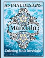Animal Designs Mandala Coloring Book for Adults: Stress Relieving Animal Patterns Adult Coloring Book│ Animal Mandala Designs│ Relaxing an di Art Of Joy Press edito da LIGHTNING SOURCE INC