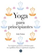 Yoga para principiantes : las mejores posturas y técnicas para un equilibrio físico y espiritual completo di Sally Parkes edito da Neo Person
