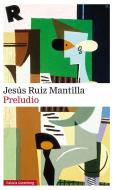 Preludio di Jesús Ruiz Mantilla edito da Galaxia Gutenberg, S.L.