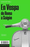 En Vespa : de Roma a Saigón di Giorgio Bettinelli edito da Altamarea Ediciones