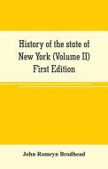 History of the state of New York (Volume II) First Edition di John Romeyn Brodhead edito da Alpha Editions