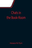 Chats in the Book-Room di Horace N. Pym edito da Alpha Editions