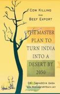 Cow Killing and Beef Export - The Master Plan to Turn India Into a Desert by 2050 di Sahadeva Dasa edito da Soul Science University Press