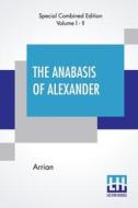 The Anabasis Of Alexander (Complete): Or, The History Of The Wars And Conquests Of Alexander The Great, Literally Translated, With A Commentary, From di Arrian edito da LECTOR HOUSE