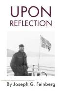 Upon Reflection di Feinberg Joseph G. Feinberg edito da Independently Published