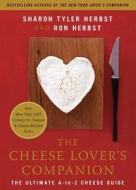 The Cheese Lover's Companion: The Ultimate A-To-Z Cheese Guide with More Than 1,000 Listings for Cheeses & Cheese-Relate di Sharon T. Herbst, Ron Herbst edito da WILLIAM MORROW