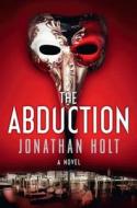 The Abduction di Jonathan Holt edito da Harper