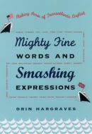 Mighty Fine Words and Smashing Expressions: Making Sense of Transatlantic English di Orin Hargraves edito da OXFORD UNIV PR