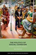 The Politics Of Social Cohesion di Nils Holtug edito da Oxford University Press