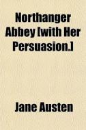 Northanger Abbey [with Her "persuasion".] di Jane Austen edito da General Books Llc