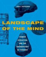 Landscape of the Mind - Archeology and the Evolution of Human di John Hoffecker edito da Columbia University Press