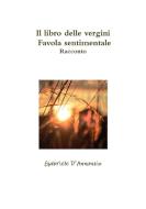 Il libro delle vergini - Favola sentimentale - Racconto di Gabriele D'Annunzio edito da Lulu.com