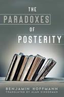 The Paradoxes Of Posterity di Benjamin Hoffmann edito da Pennsylvania State University Press