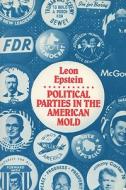 Politic Parties Amer Mold di Leon D. Epstein edito da UNIV OF WISCONSIN PR