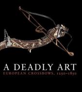 A Deadly Art di Dirk H. Breiding edito da Yale University Press