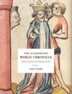 The Illuminated World Chronicle - Tales From The Late Medieval City di Nina Rowe edito da Yale University Press