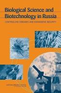 Biological Science and Biotechnology in Russia: Controlling Diseases and Enhancing Security di Russian Academy of Sciences, National Research Council, Policy And Global Affairs edito da NATL ACADEMY PR