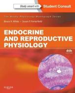 Endocrine And Reproductive Physiology di Bruce White, Susan Porterfield edito da Elsevier - Health Sciences Division