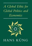 Global Ethic For Global Politics And Economics di Hans Kung edito da Scm Press
