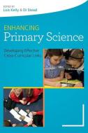 Enhancing Primary Science: Developing Effective Cross-Curricular Links di Lois Kelly, Di Stead edito da OPEN UNIV PR