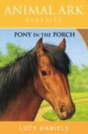 Pony In The Porch di Lucy Daniels edito da Hachette Children\'s Books