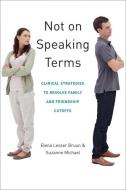 Not on Speaking Terms: Clinical Strategies to Resolve Family and Friendship Cutoffs di Elena Lesser Bruun, Suzanne Michael edito da W W NORTON & CO